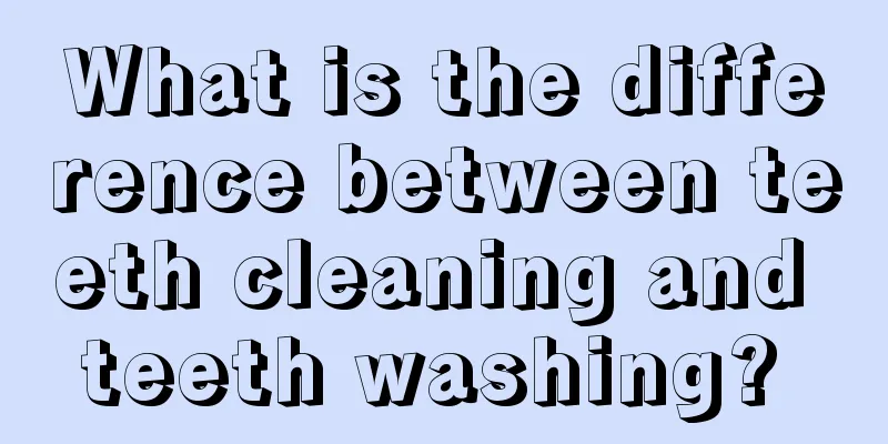 What is the difference between teeth cleaning and teeth washing? 