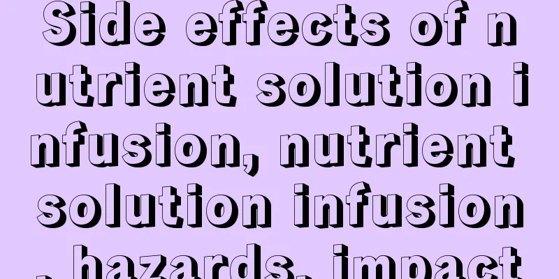Side effects of nutrient solution infusion, nutrient solution infusion, hazards, impact