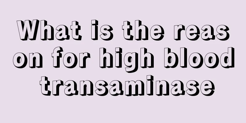 What is the reason for high blood transaminase