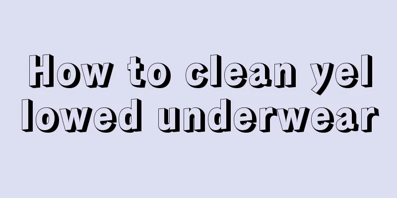 How to clean yellowed underwear