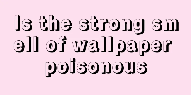 Is the strong smell of wallpaper poisonous