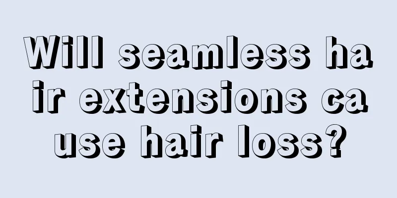 Will seamless hair extensions cause hair loss?