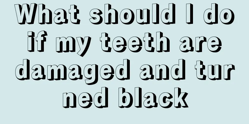 What should I do if my teeth are damaged and turned black