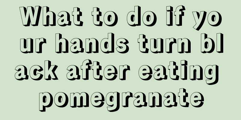 What to do if your hands turn black after eating pomegranate
