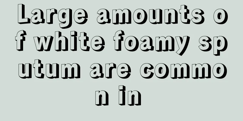 Large amounts of white foamy sputum are common in 