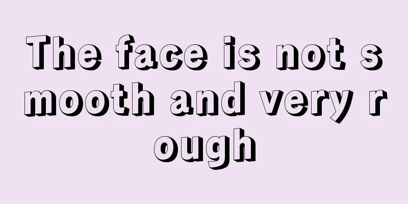 The face is not smooth and very rough