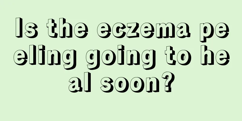 Is the eczema peeling going to heal soon?