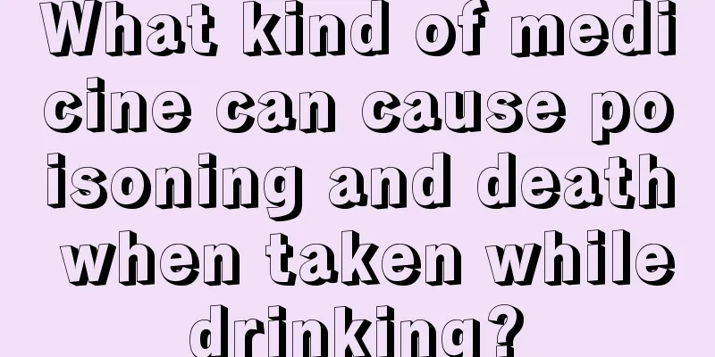 What kind of medicine can cause poisoning and death when taken while drinking? 