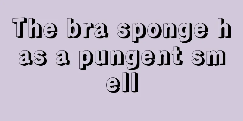 The bra sponge has a pungent smell