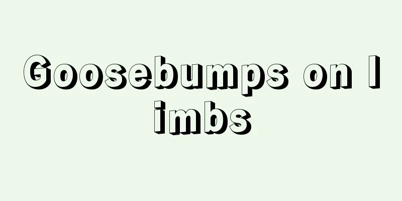Goosebumps on limbs