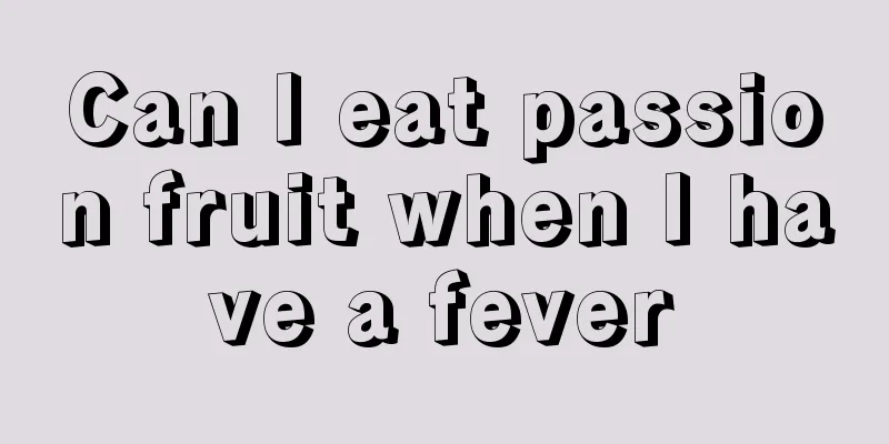 Can I eat passion fruit when I have a fever