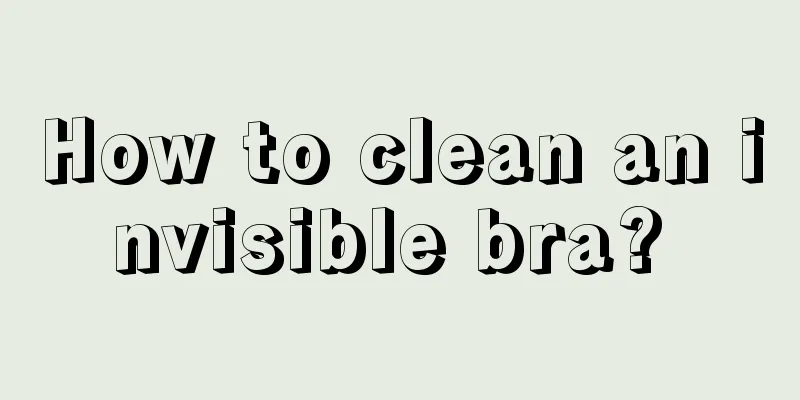 How to clean an invisible bra? 