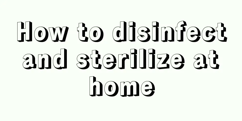 How to disinfect and sterilize at home