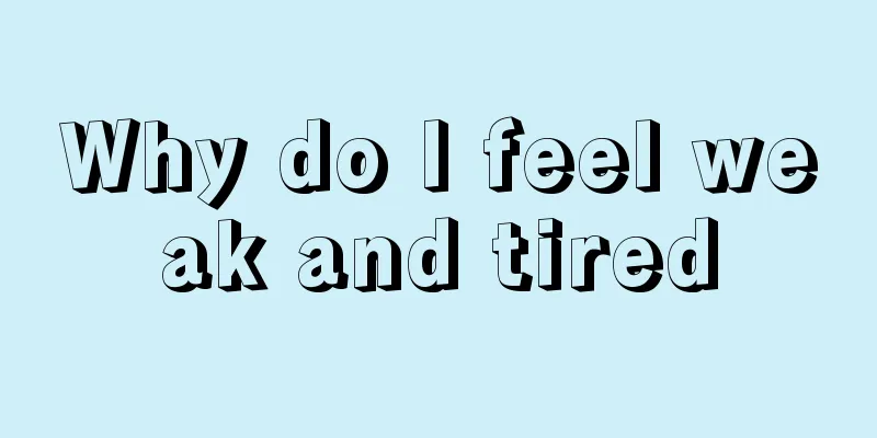 Why do I feel weak and tired