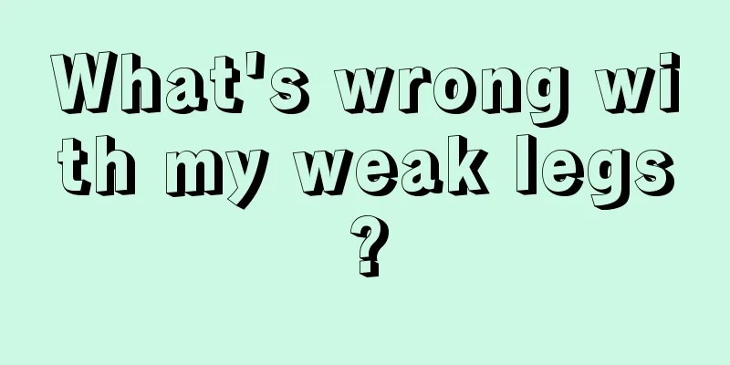 What's wrong with my weak legs?