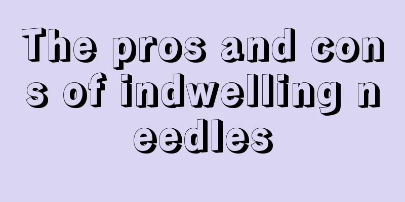 The pros and cons of indwelling needles