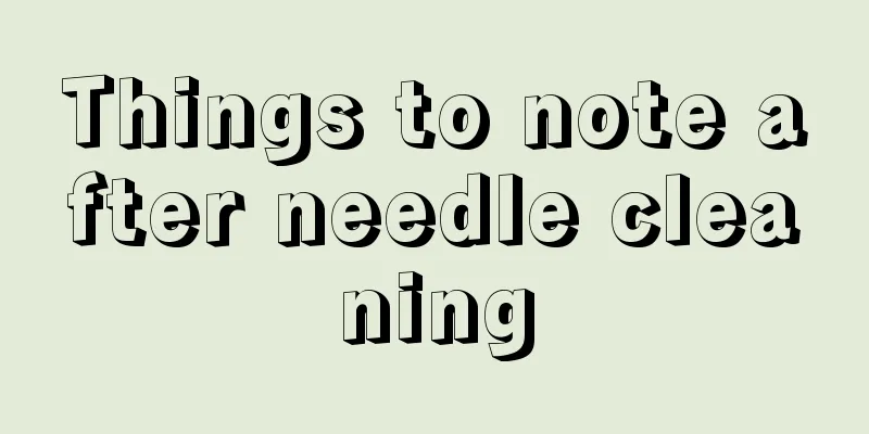 Things to note after needle cleaning