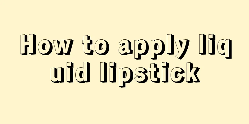 How to apply liquid lipstick