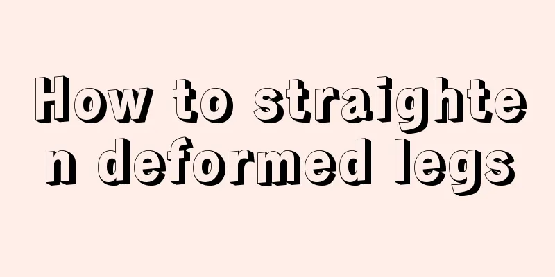 How to straighten deformed legs