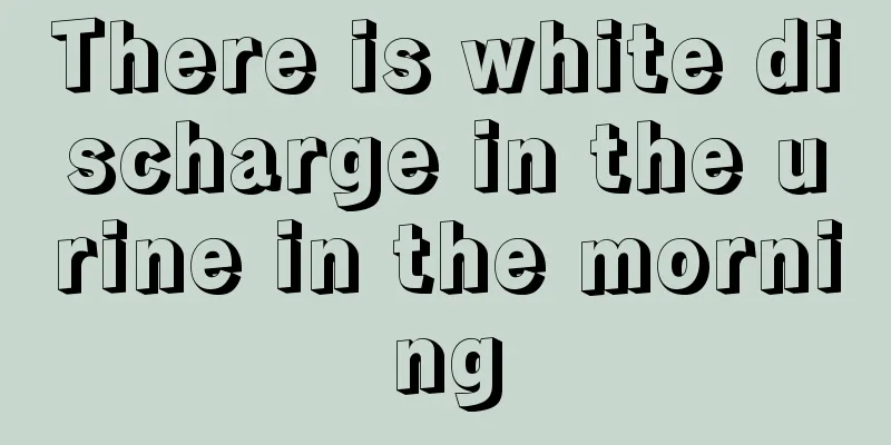 There is white discharge in the urine in the morning