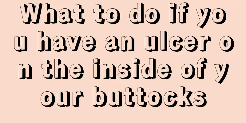 What to do if you have an ulcer on the inside of your buttocks