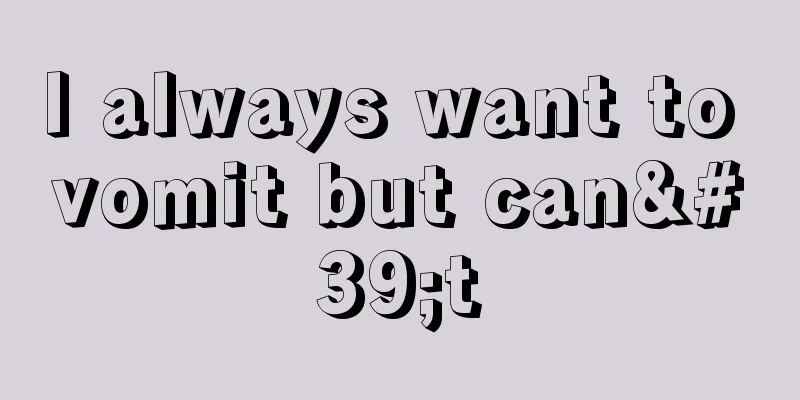I always want to vomit but can't