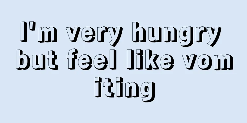 I'm very hungry but feel like vomiting