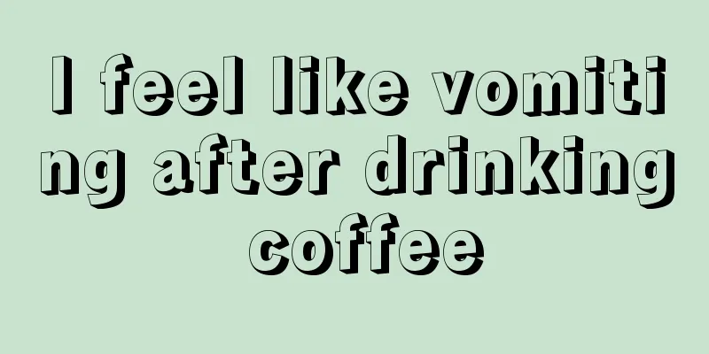 I feel like vomiting after drinking coffee