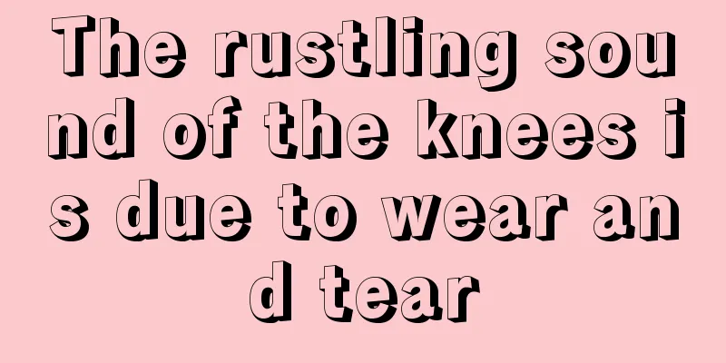 The rustling sound of the knees is due to wear and tear