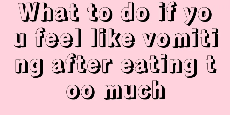 What to do if you feel like vomiting after eating too much