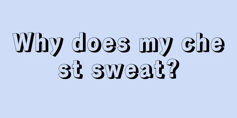 Why does my chest sweat?