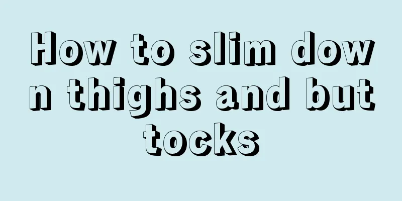 How to slim down thighs and buttocks