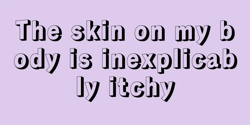 The skin on my body is inexplicably itchy