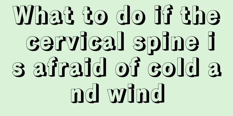 What to do if the cervical spine is afraid of cold and wind