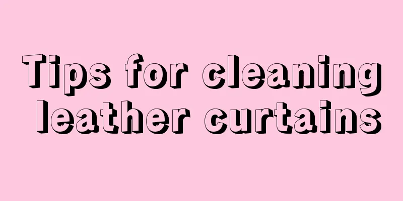 Tips for cleaning leather curtains