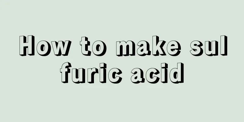How to make sulfuric acid