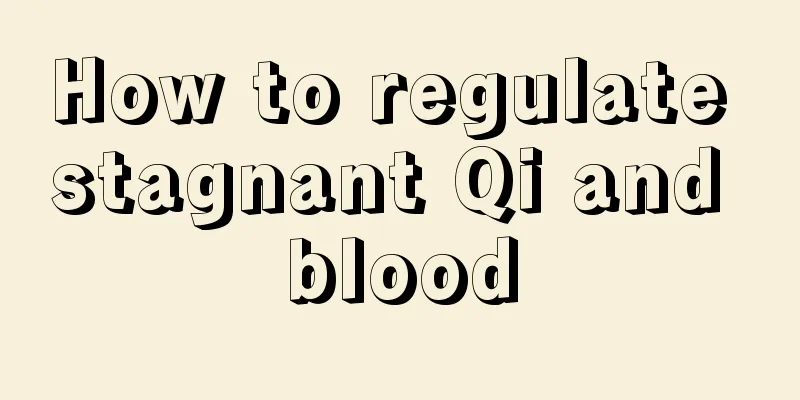 How to regulate stagnant Qi and blood