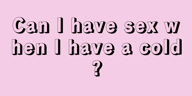 Can I have sex when I have a cold?