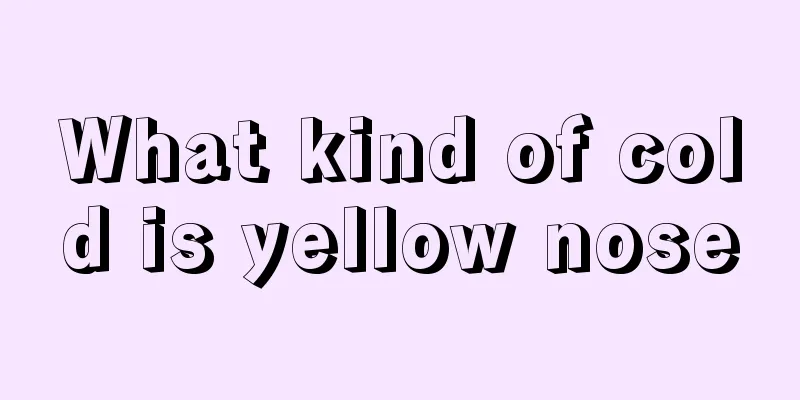 What kind of cold is yellow nose