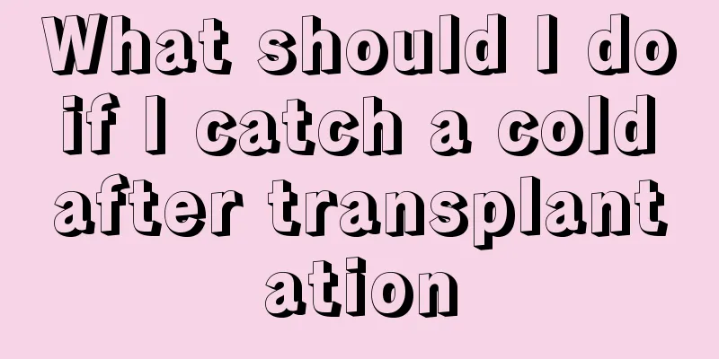 What should I do if I catch a cold after transplantation