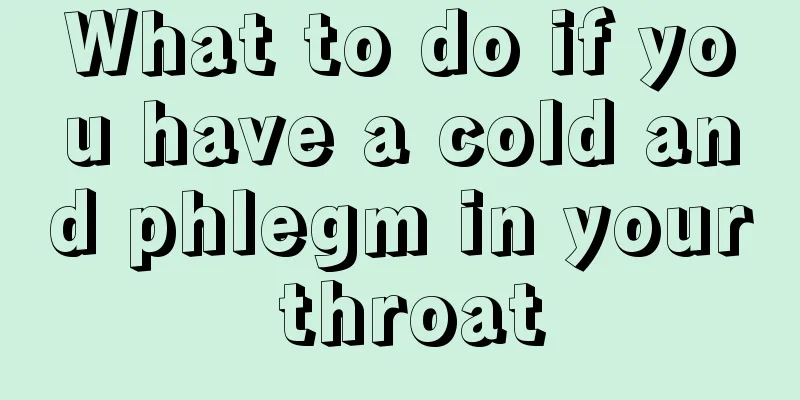 What to do if you have a cold and phlegm in your throat
