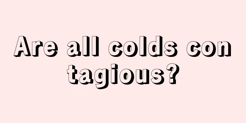 Are all colds contagious?