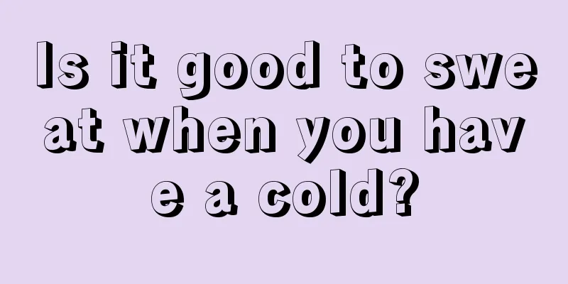 Is it good to sweat when you have a cold?