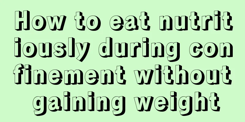 How to eat nutritiously during confinement without gaining weight