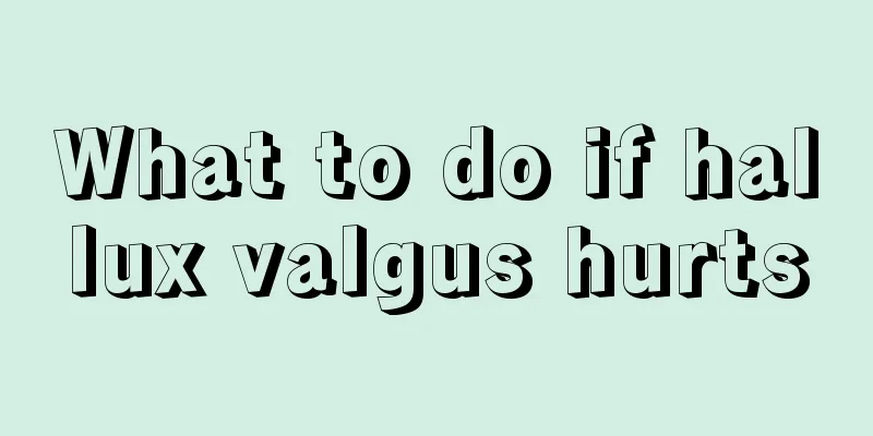 What to do if hallux valgus hurts