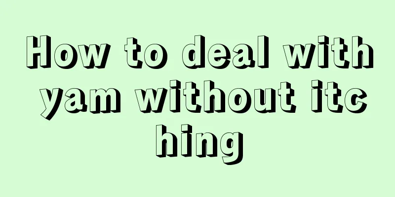 How to deal with yam without itching