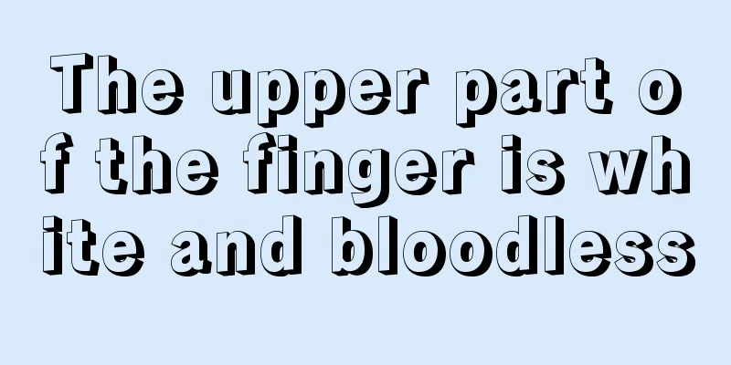 The upper part of the finger is white and bloodless