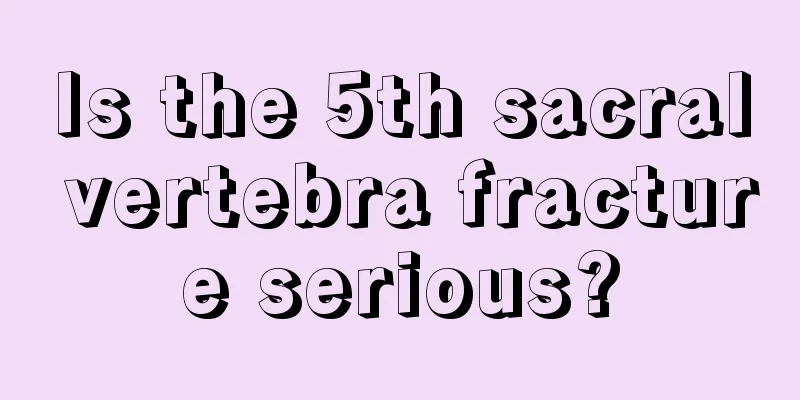 Is the 5th sacral vertebra fracture serious?