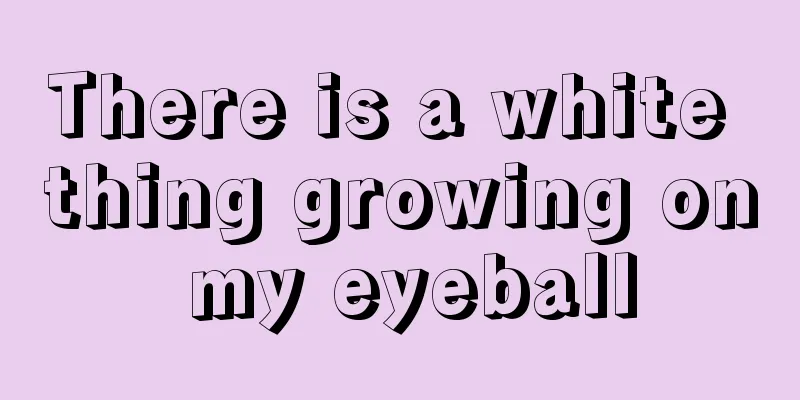 There is a white thing growing on my eyeball