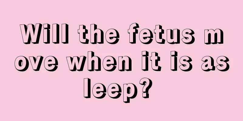 Will the fetus move when it is asleep? 